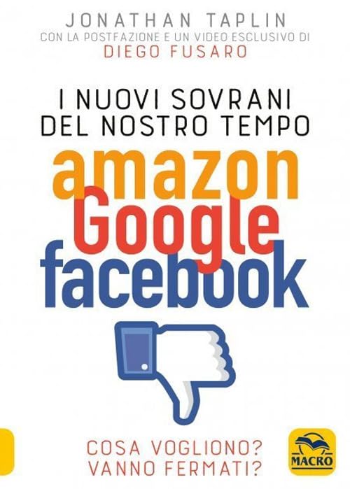 I nuovi sovrani del nostro tempo. Amazon, Google, Facebook. Cosa vogliono? Vanno fermati? Media & Communication
