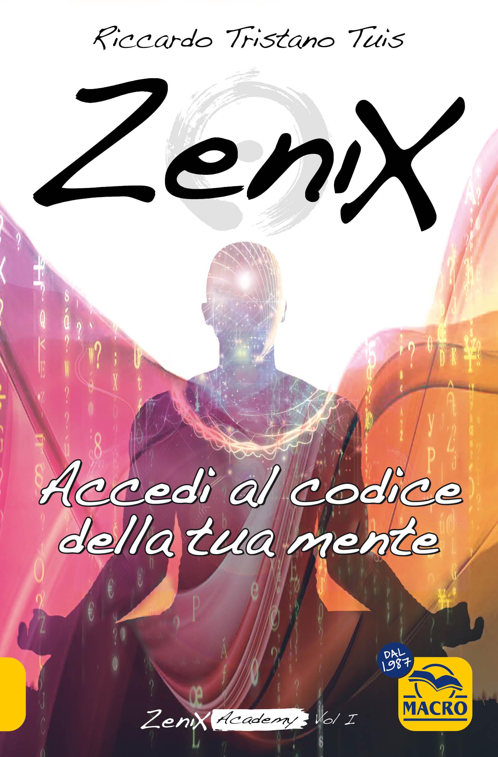 Zenix. Accedi al codice della tua mente e diventa un programmatore di realtà Religion & Esotericism