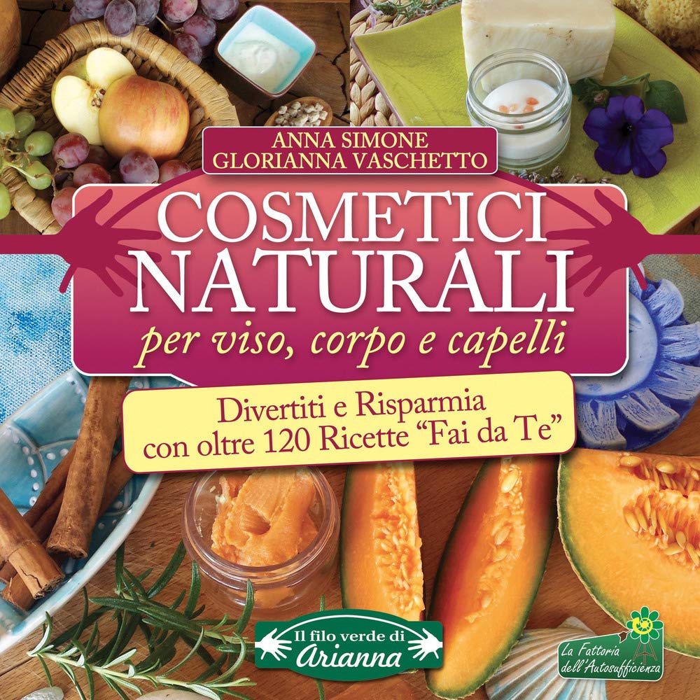 Cosmetici naturali per viso, corpo e capelli. Divertiti e risparmia con oltre 120 ricette «fai da te» book
