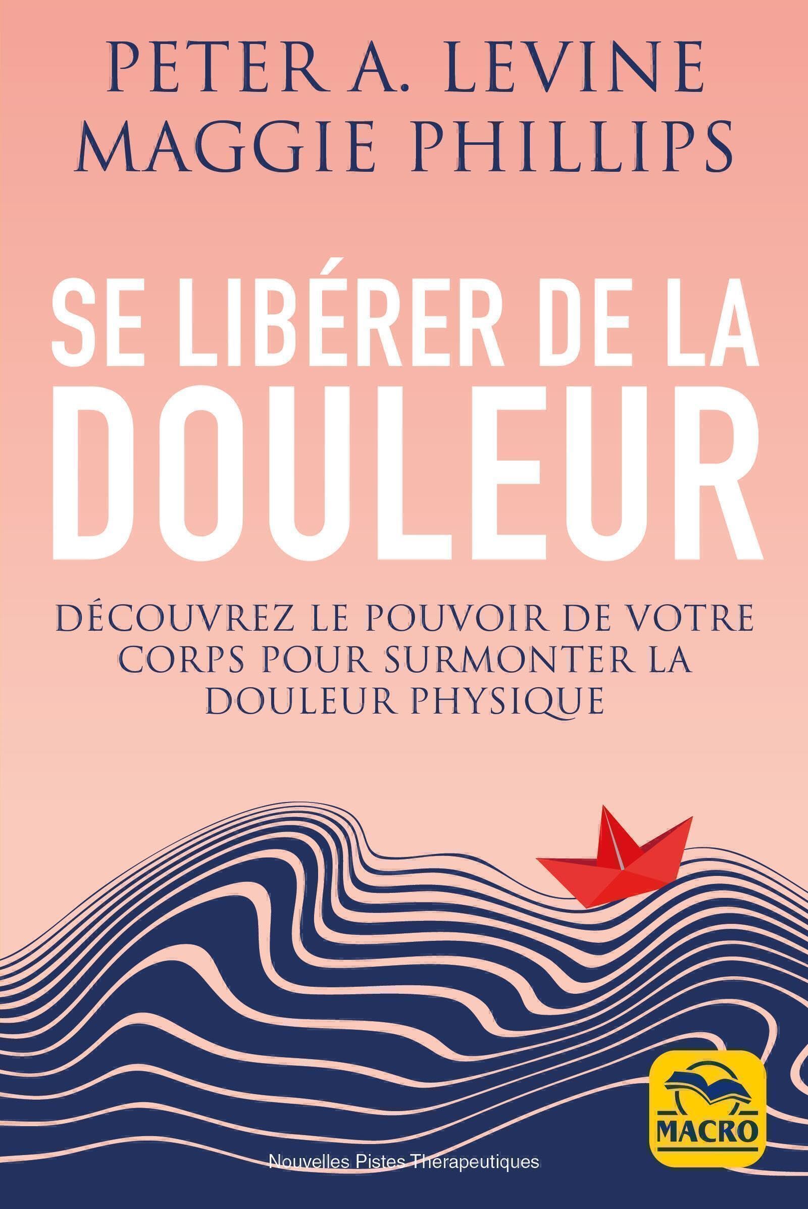 Se libérer de la douleur: Découvrez le pouvoir de votre corps pour surmonter la douleur physique Books
