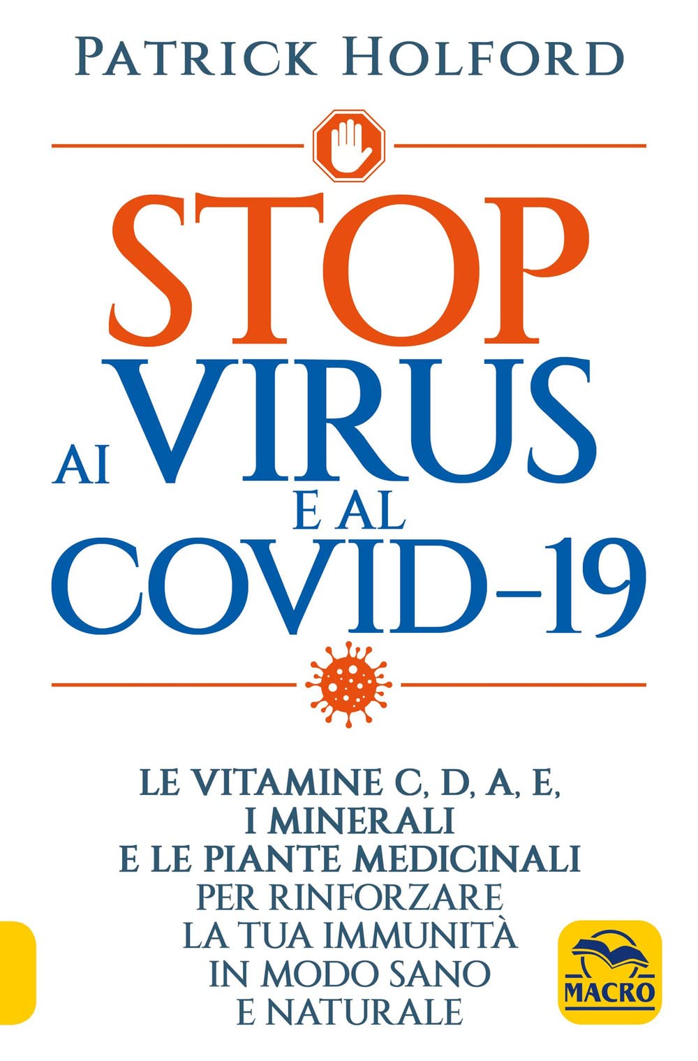 Stop ai virus e al Covid-19. Le vitamine C, D, A, E, i minerali e le piante medicinali per rinforzare la tua immunità in modo sano e naturale (La biblioteca del benessere) Health, Nutrition & Fitness