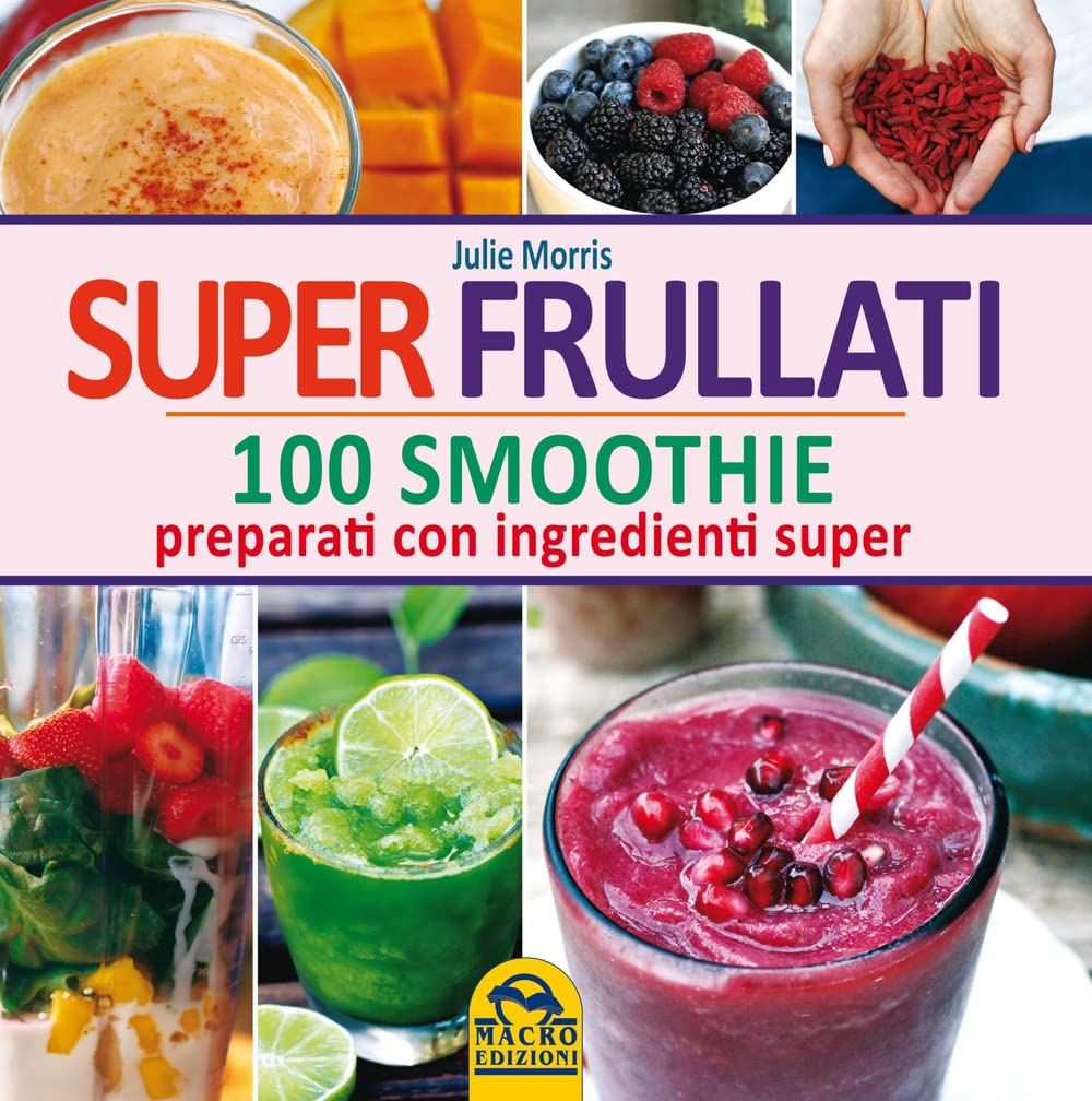 Super frullati. 100 smoothie preparati con ingredienti super book