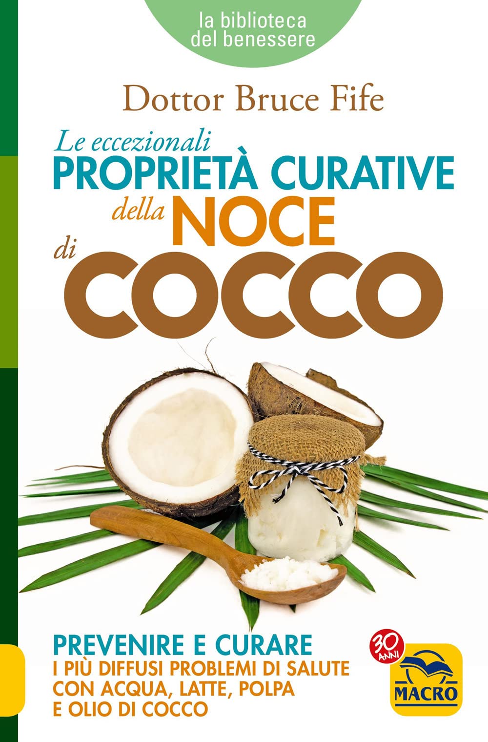 Le eccezionali proprietà curative della noce di cocco. Prevenire e curare i più diffusi problemi di salute con acqua, latte, polpa e olio di cocco book