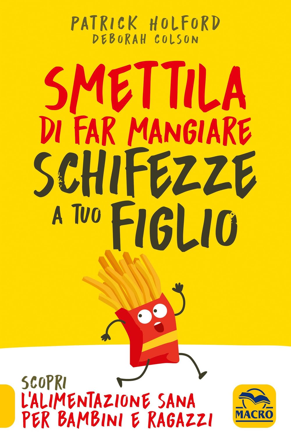 Smettila di far mangiare schifezze a tuo figlio. Nuova ediz. book