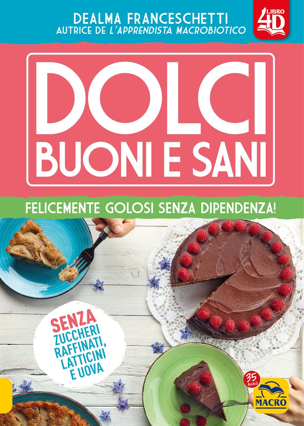 Dolci buoni e sani 4D. Felicemente golosi senza dipendenza! Con espansione online book