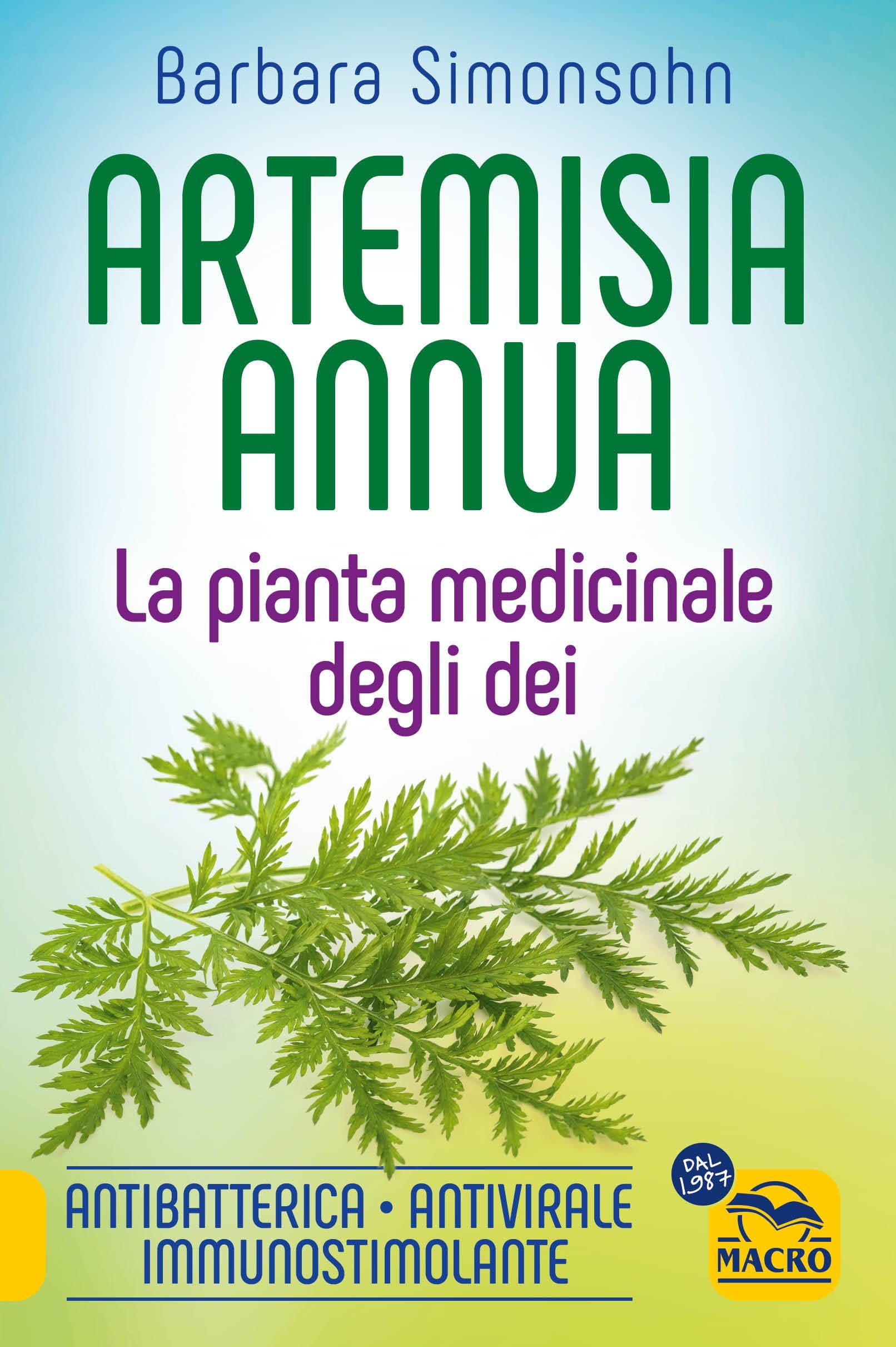 Artemisia annua. La pianta medicinale degli dei. Antibatterica, antivirale, immunostimolante book