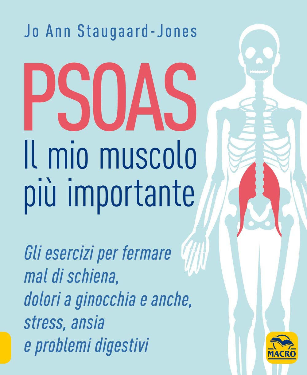 Psoas. Il mio muscolo più importante. Gli esercizi per fermare il mal di schiena, dolori a ginocchia e anche, stress, ansia e problemi digestivi book