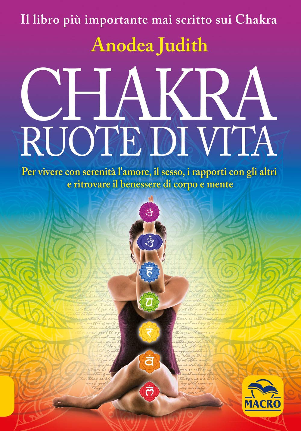 Chakra ruote di vita. Per vivere con serenità l'amore il sesso i rapporti con gli altri e ritrovare il benessere di corpo e mente book