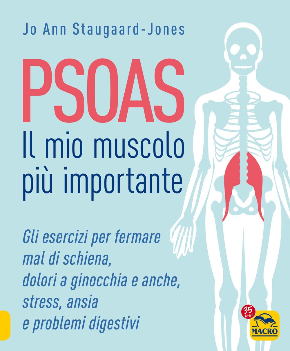 Psoas. Il mio muscolo più importante. Gli esercizi per fermare il mal di schiena, dolori a ginocchia e anche, stress, ansia e problemi digestivi book