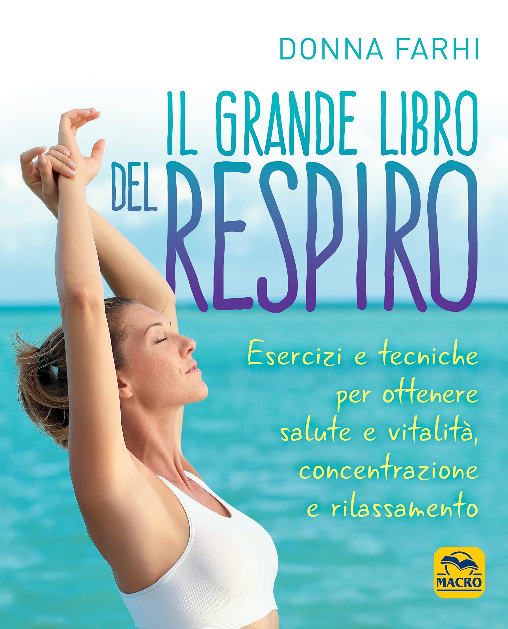 Il grande libro del respiro. Esercizi e tecniche per ottenere salute e vitalità, concentrazione e rilassamento book