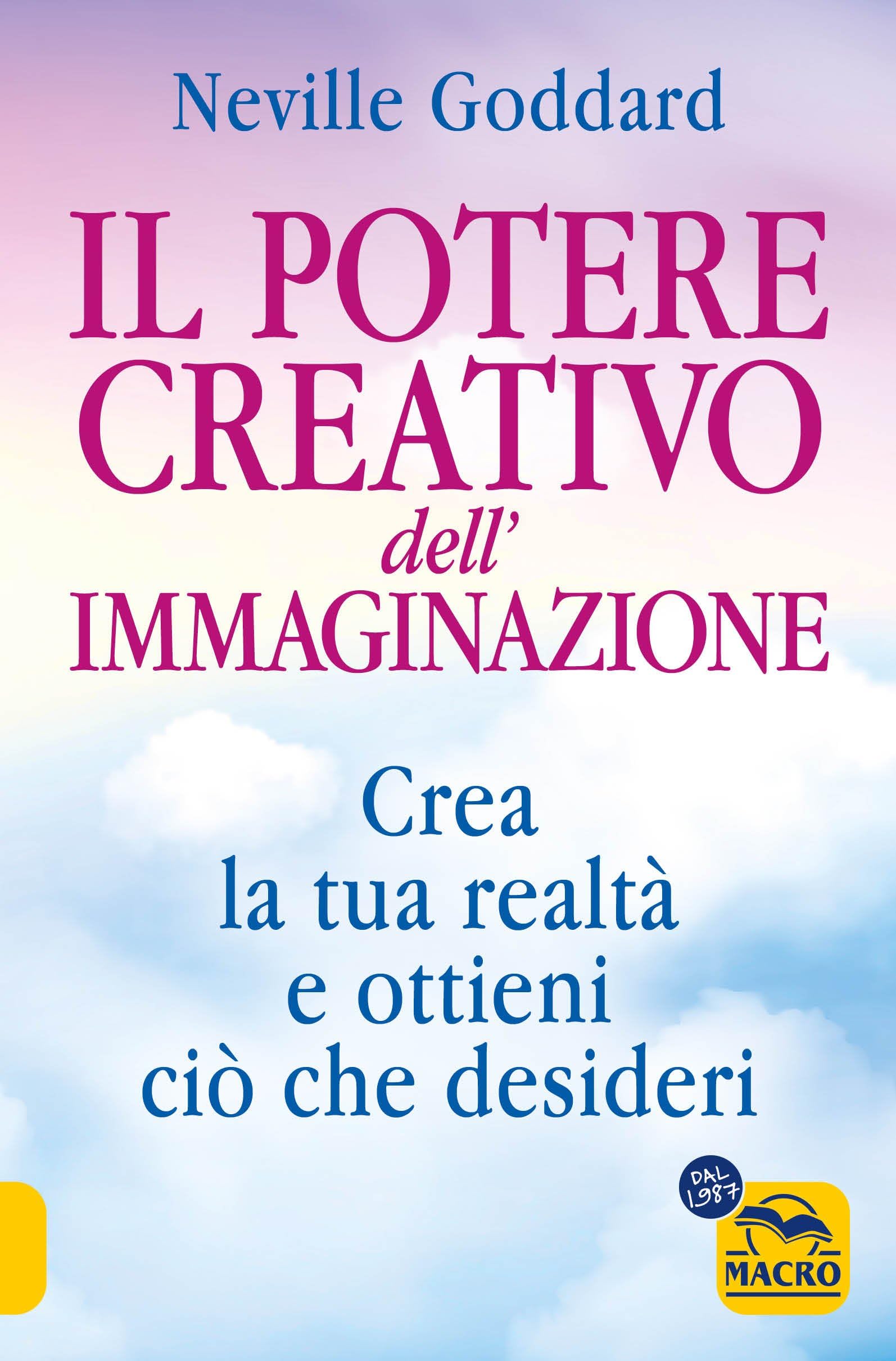 Il potere creativo dell'immaginazione. Crea la tua realtà e ottieni ciò che desideri book