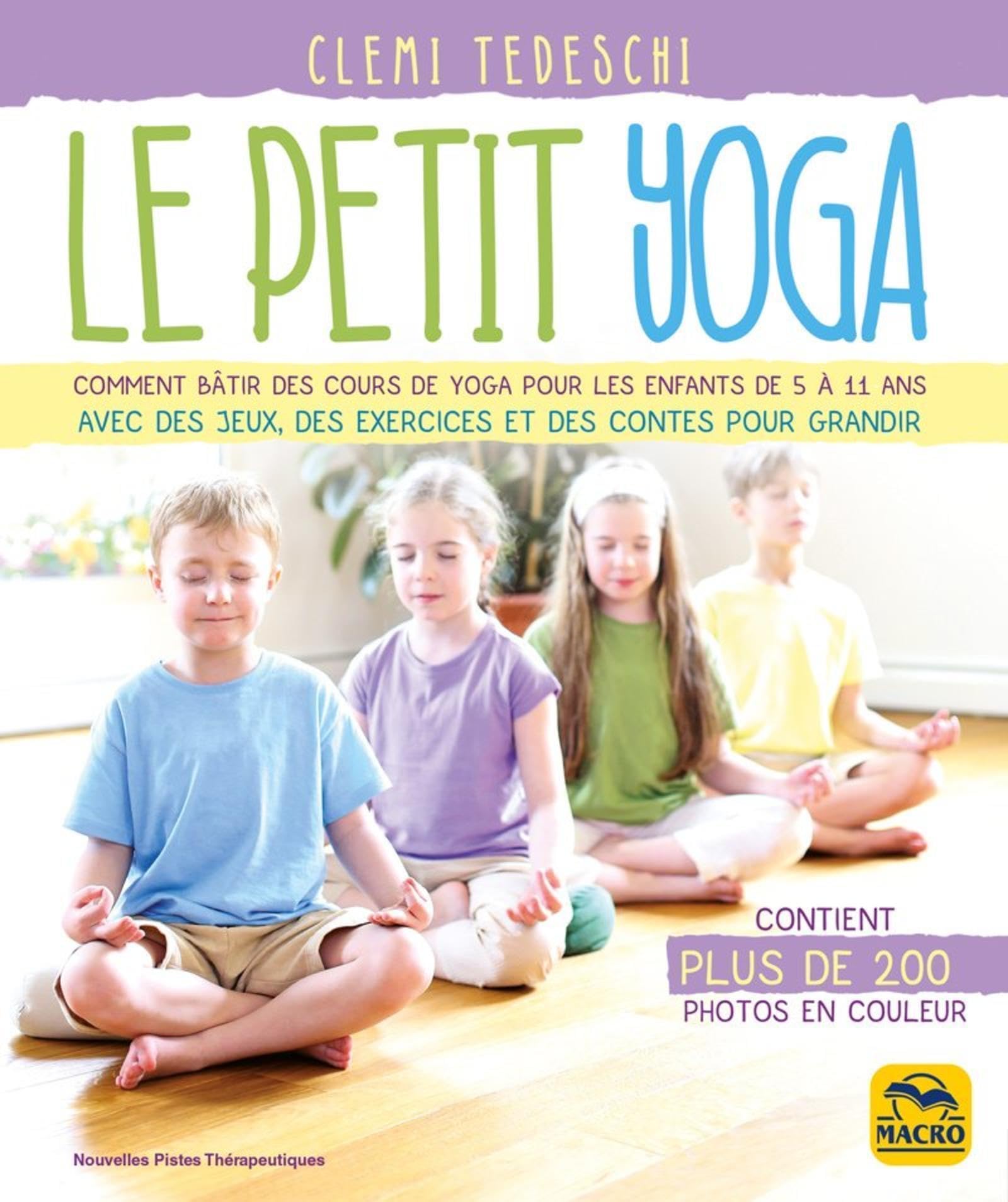 Le petit yoga: Comment bâtir des cours de yoga pour les enfants de 5 à 11 ans avec de jeux, des exercices et des contes pour grandir book