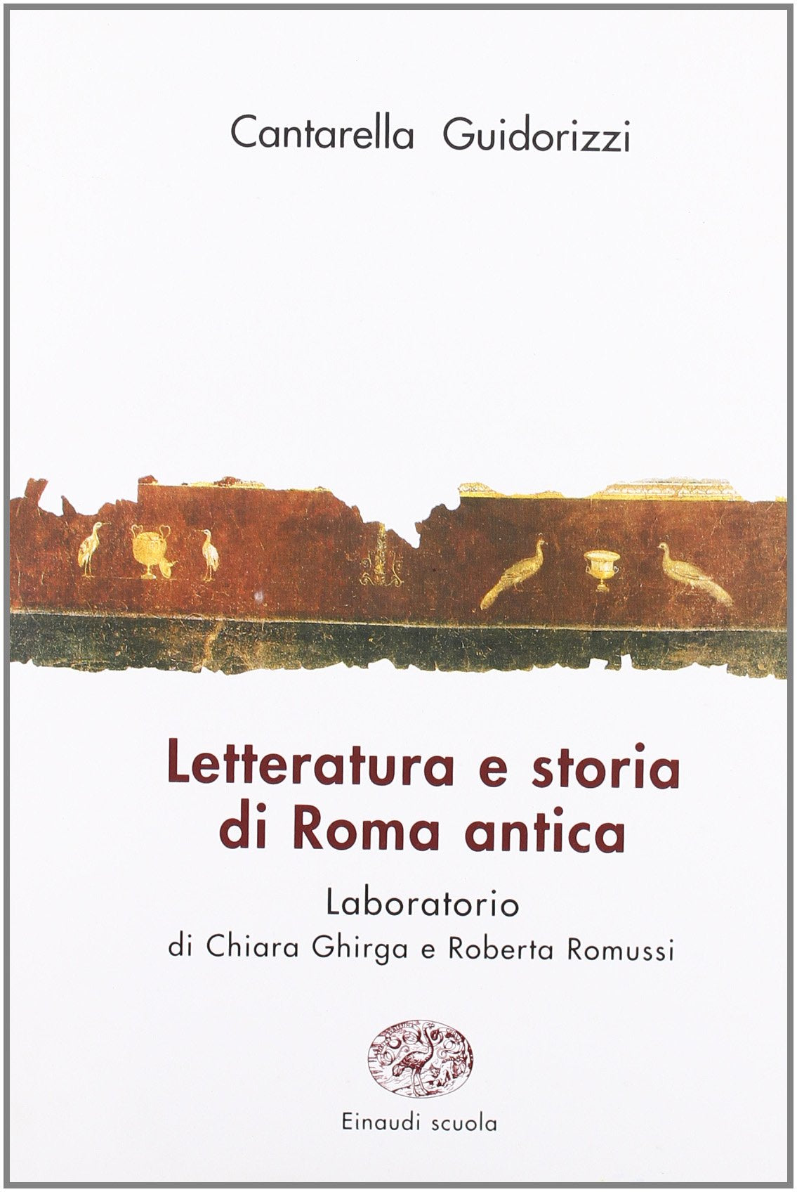 Letteratura e storia di Roma antica. Antologia degli autori latini. Con laboratorio di esercitazioni. Per i Licei e gli Istituti magistrali book