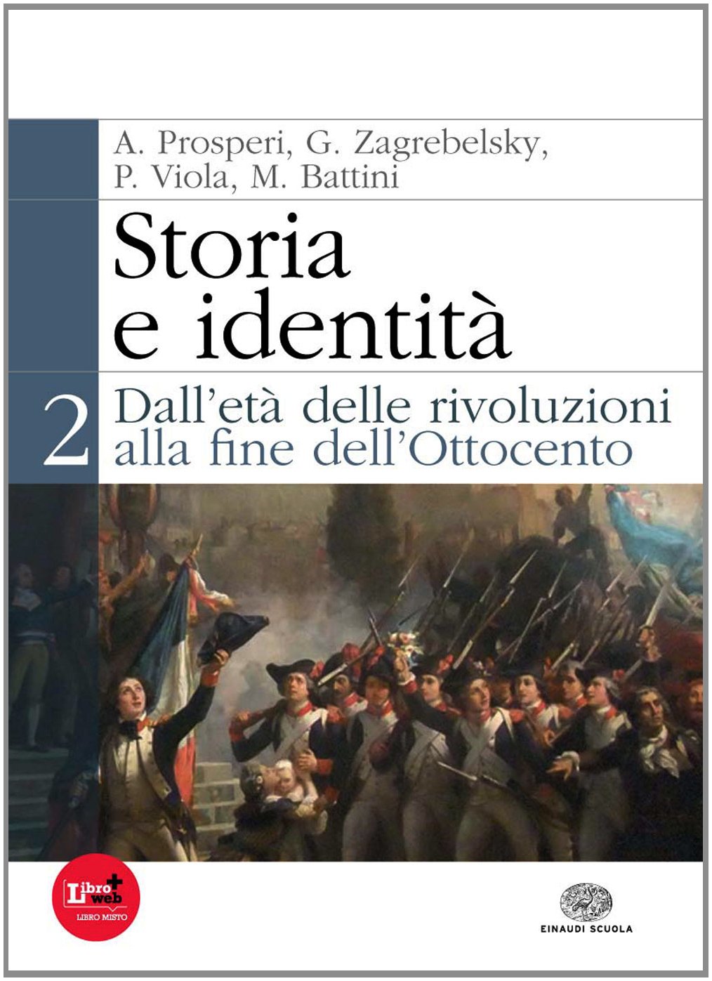 Storia e identità. Per le Scuole superiori. Con espansione online. Dall'età delle rivoluzioni alla fine dell'Ottocento (Vol. 2) Professional & Reference Books
