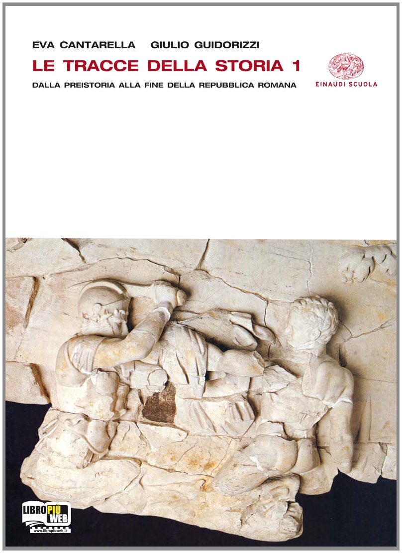 Le tracce della storia. Per le Scuole superiori. Con espansione online. Dalla preistoria alla fine della Repubblica romana (Vol. 1) Professional & Reference Books