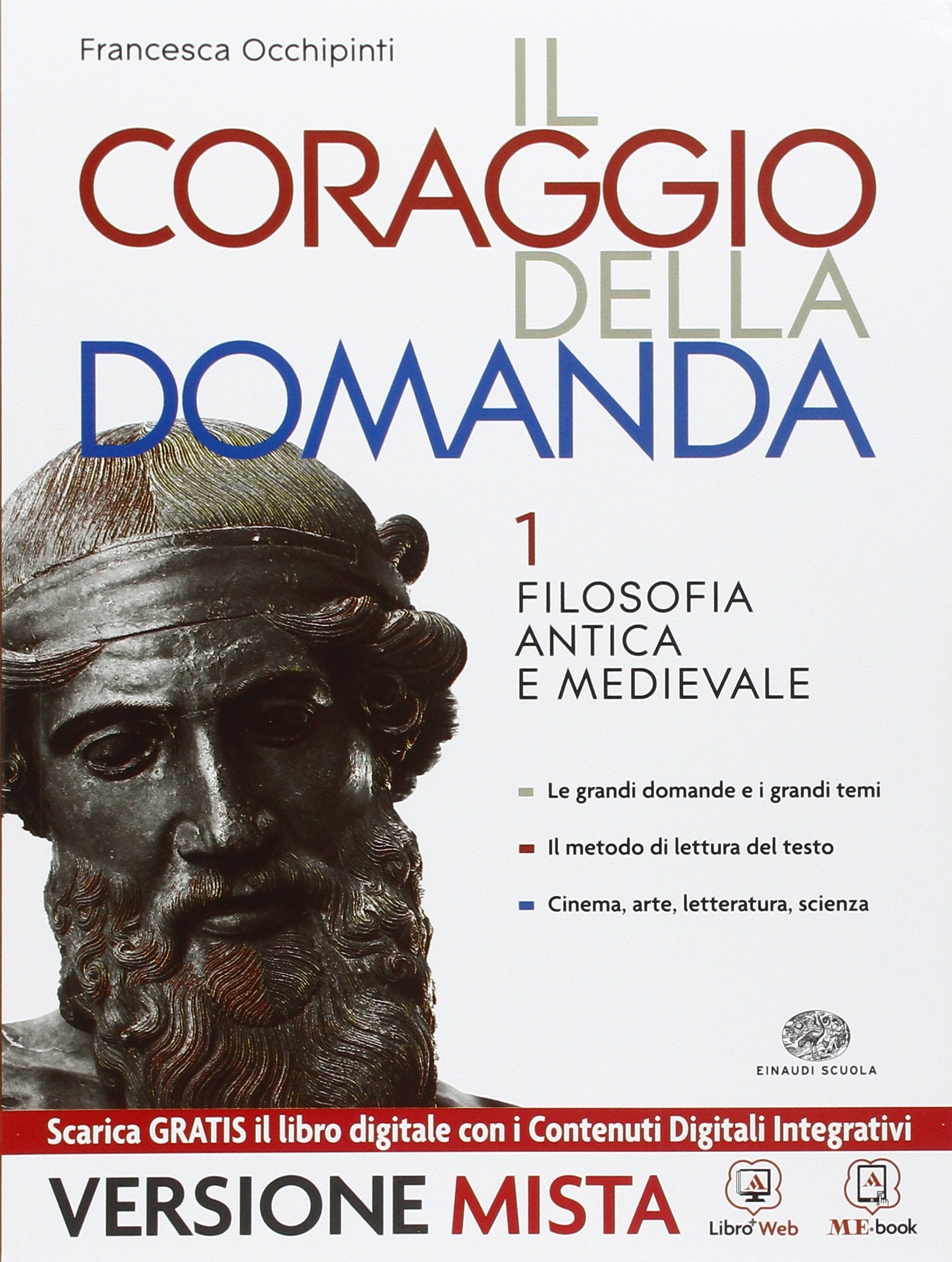 Il coraggio della domanda. Con Guida all'esposizione orale e scritta. Per le Scuole superiori. Con espansione online. Filosofia antica e medievale (Vol. 1) Professional & Reference Books