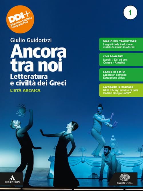Ancora tra noi. Letteratura e civiltà dei Greci. Per le Scuole superiori. Con e-book. Con espansione online. L' età arcaica (Vol. 1) book