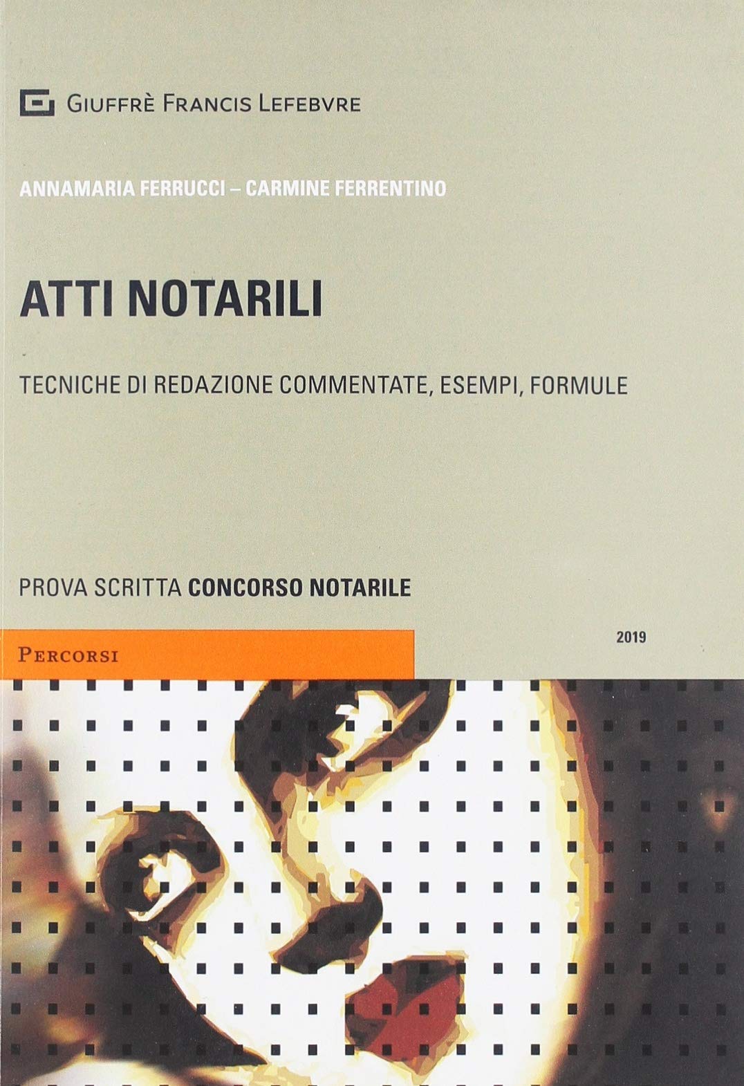 Annamaria Ferrucci / Carmine Ferrentino - Atti Notarili. Tecniche Di Redazione Commentate, Esempi E Formule (1 BOOKS) Law