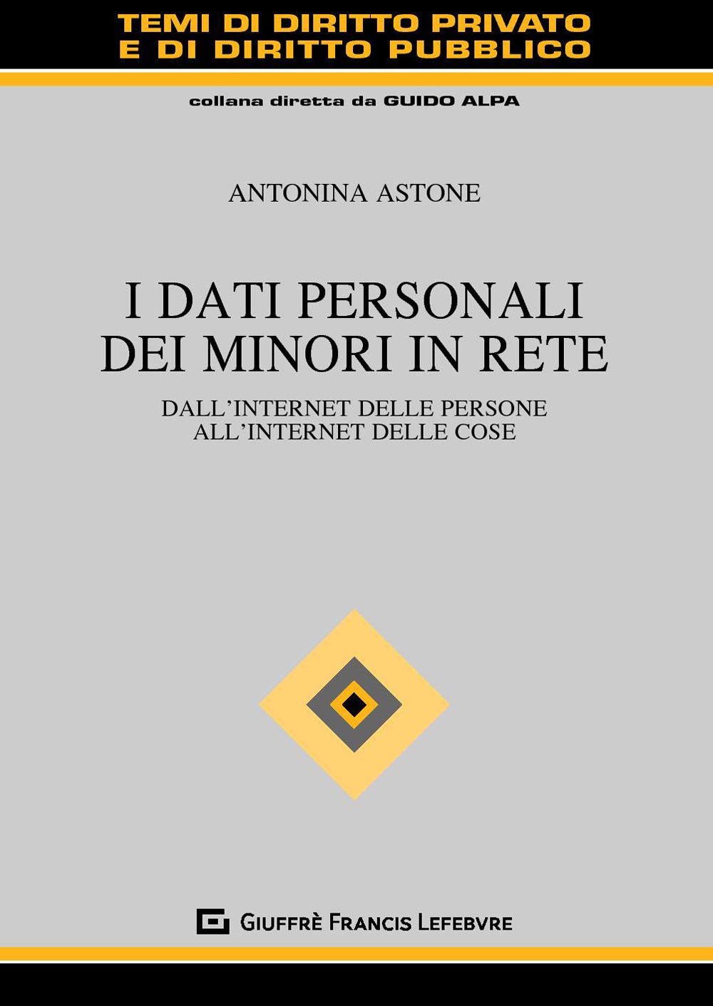 I dati personali dei minori in rete. Dall'internet delle persone all'internet delle cose book