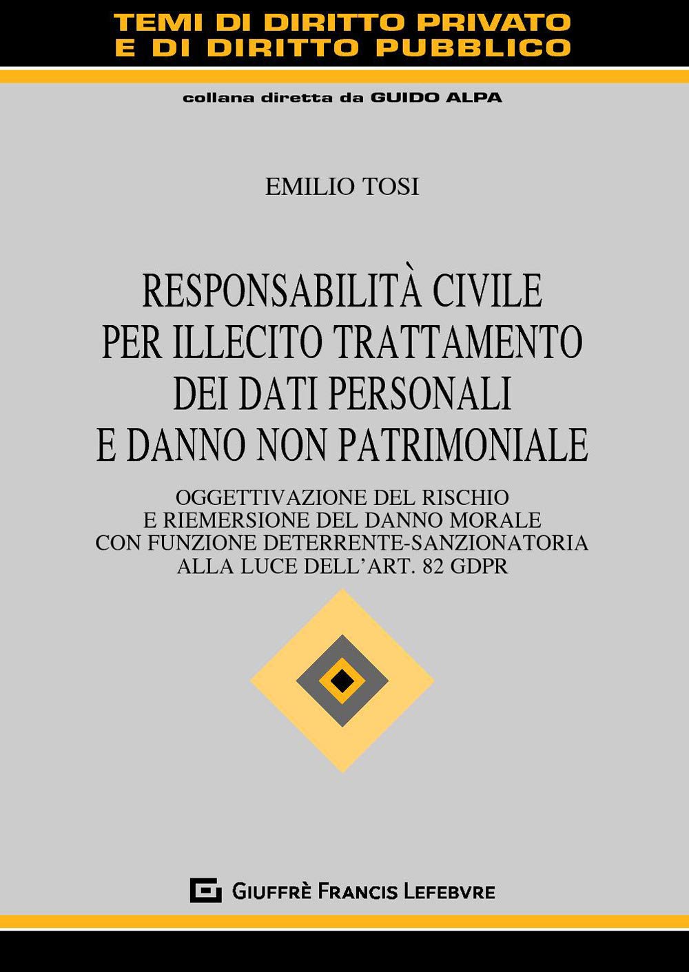 Responsabilità civile per illecito trattamento dei dati personali e danno non patrimoniale. Oggettivazione del rischio e riemersione del danno morale ... (Temi diritto privato e diritto pubblico) Law