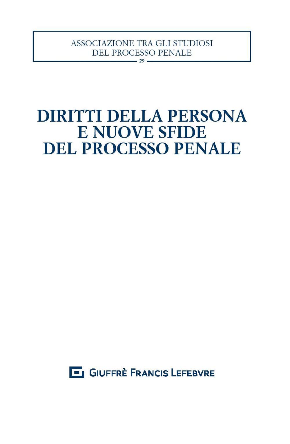 Diritti della persona e nuove sfide del processo penale. Atti del XXXII convegno nazionale (Salerno, 25-27 ottobre 2018) (Associazione tra gli studiosi del processo penale, Band 29) Law