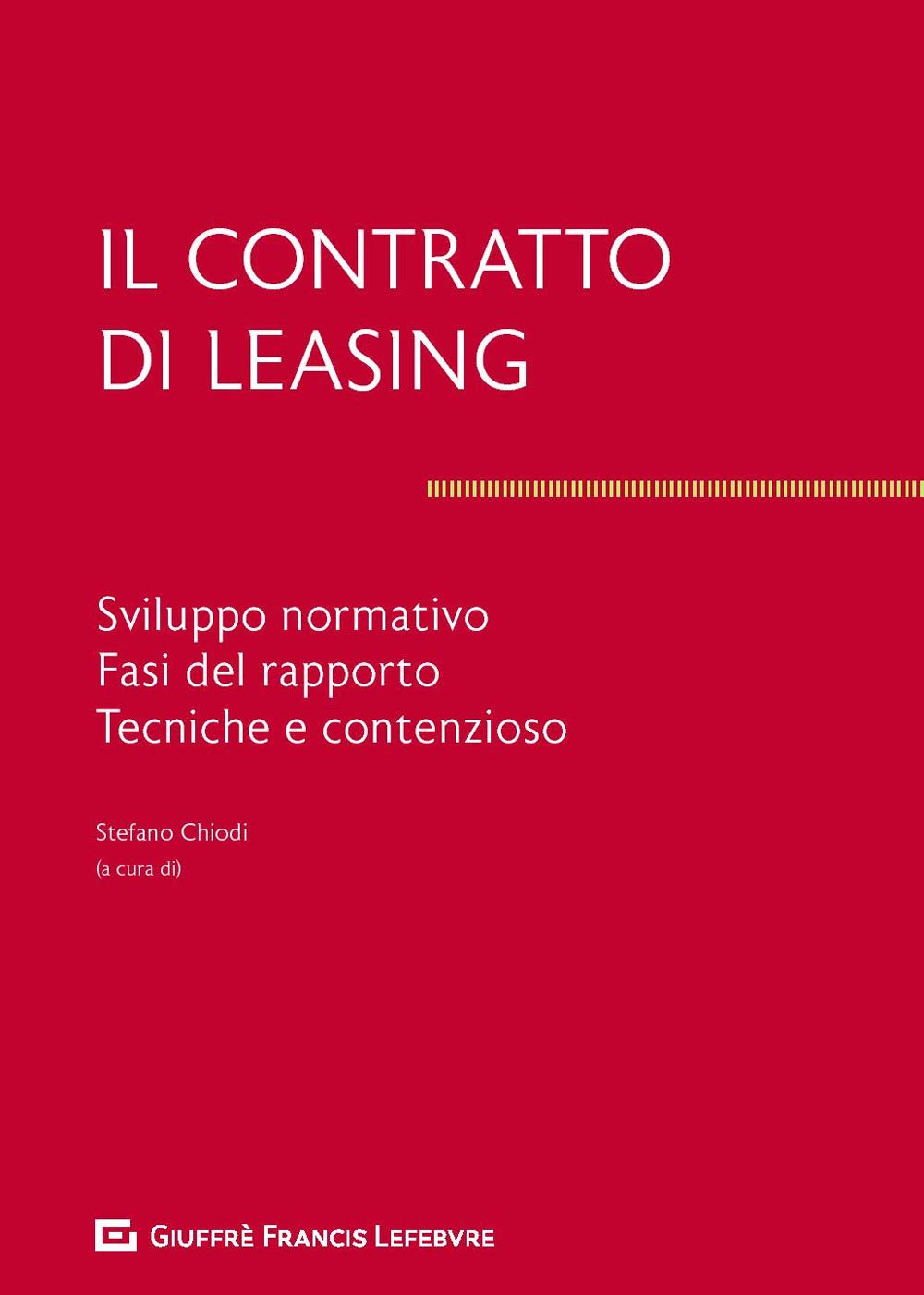 Il Contratto Di Leasing. Sviluppo Normativo. Fasi Del Rapporto. Tecnica E Contenzioso Law