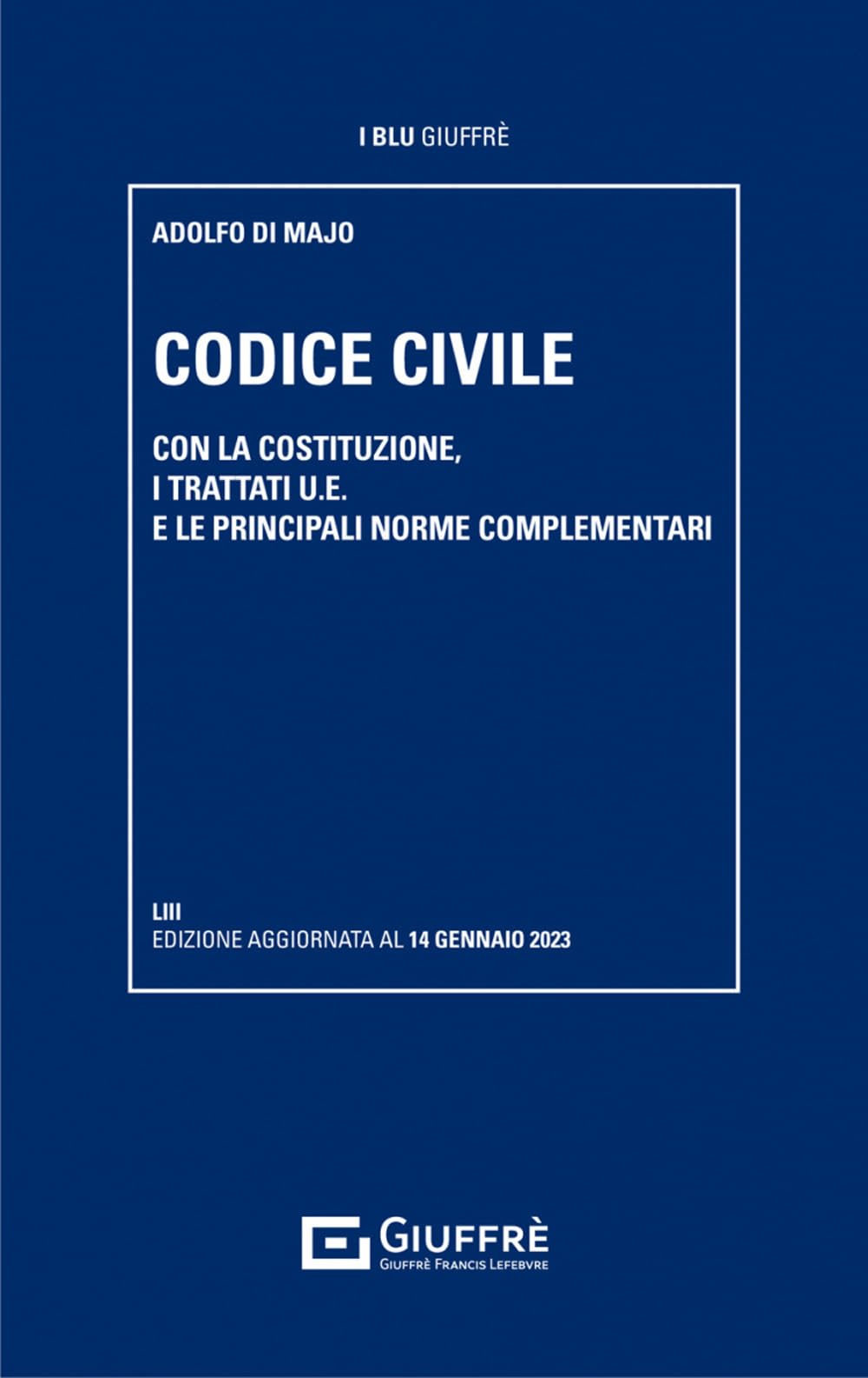 Codice civile. Con la Costituzione, i trattati U.E. e le principali norme complementari (I blu Giuffrè) Law