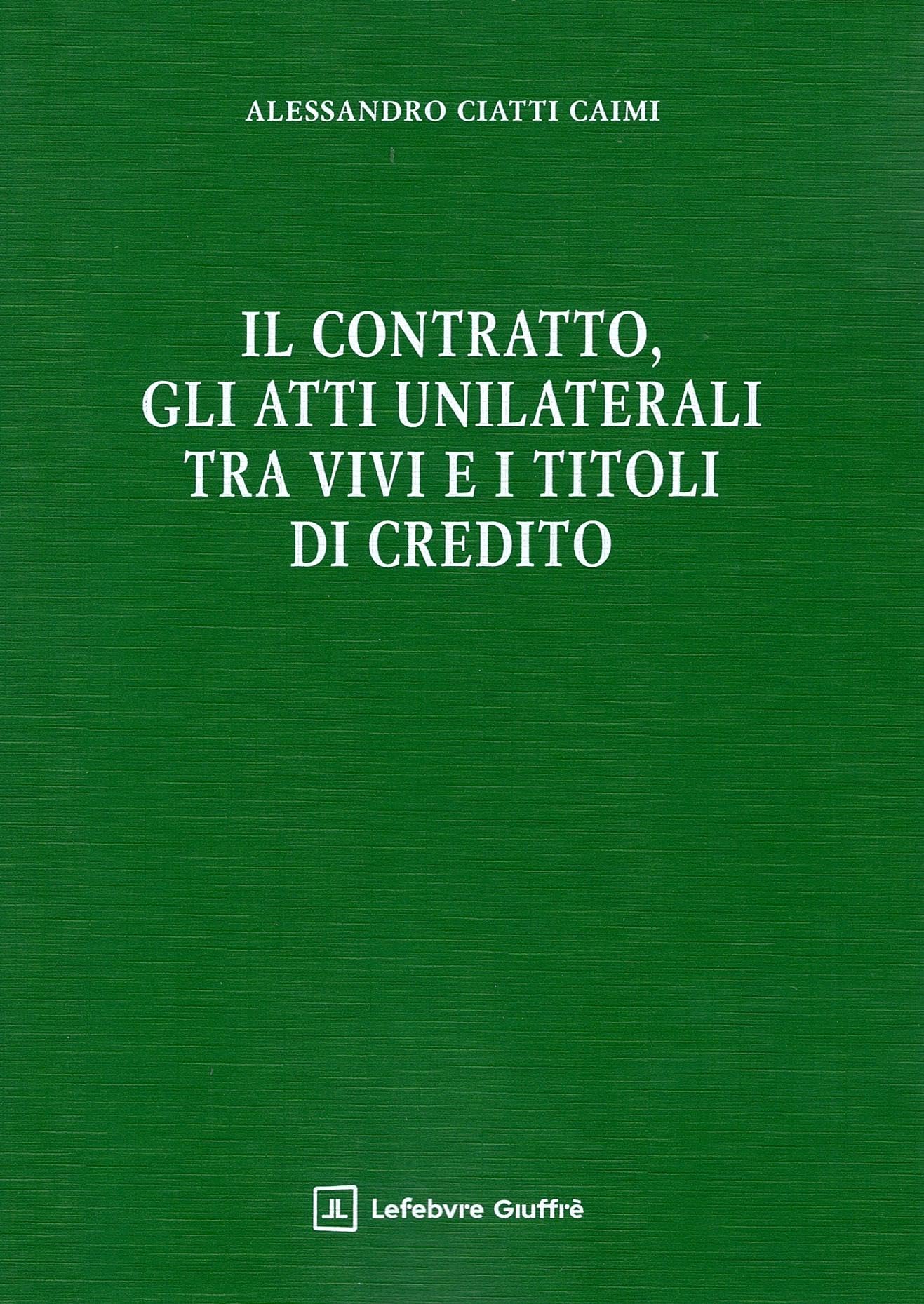 Il contratto, gli atti unilaterali tra vivi e i titoli di credito book