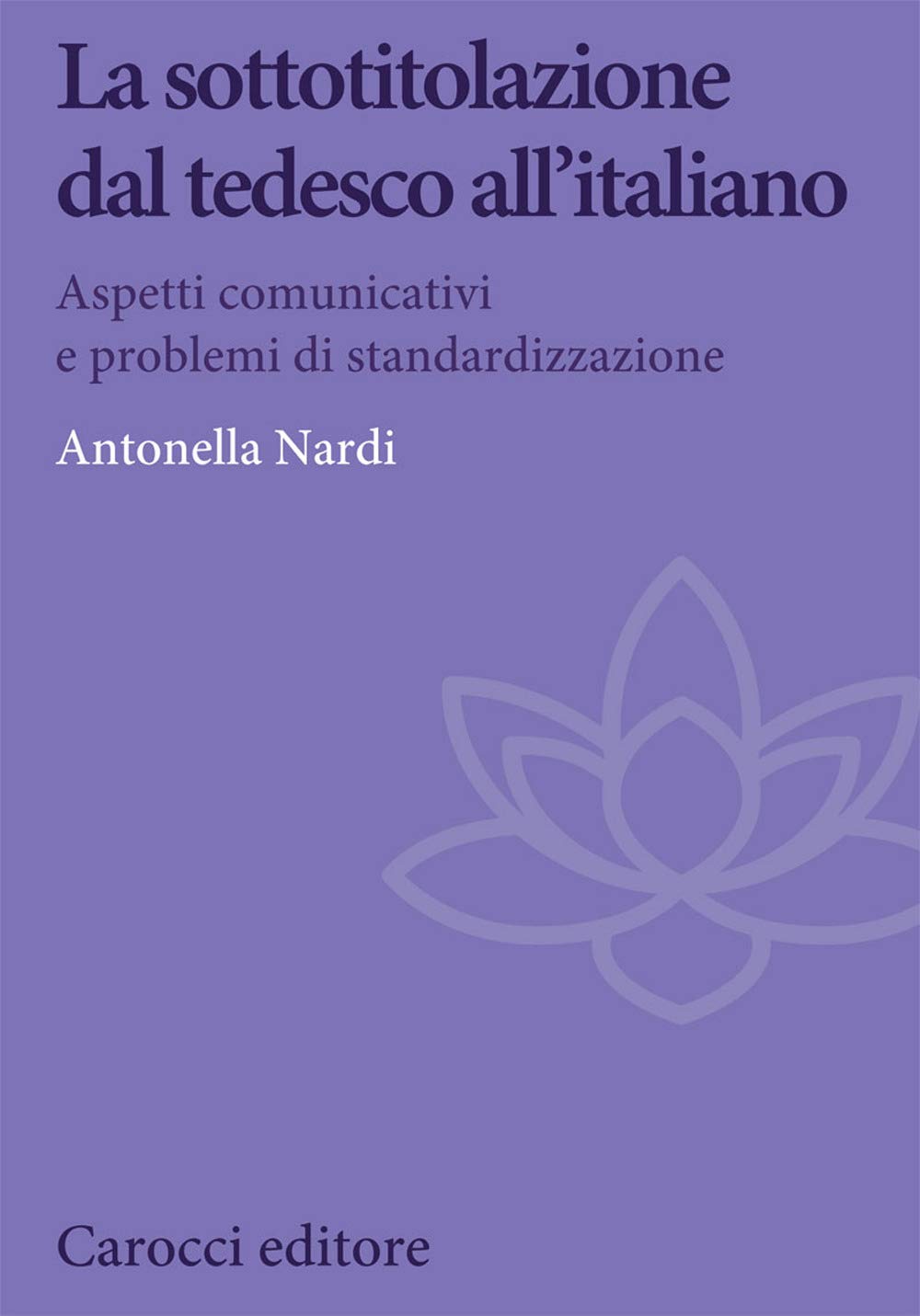 La sottotitolazione dal tedesco all'italiano. Aspetti comunicativi e problemi di standardizzazione book