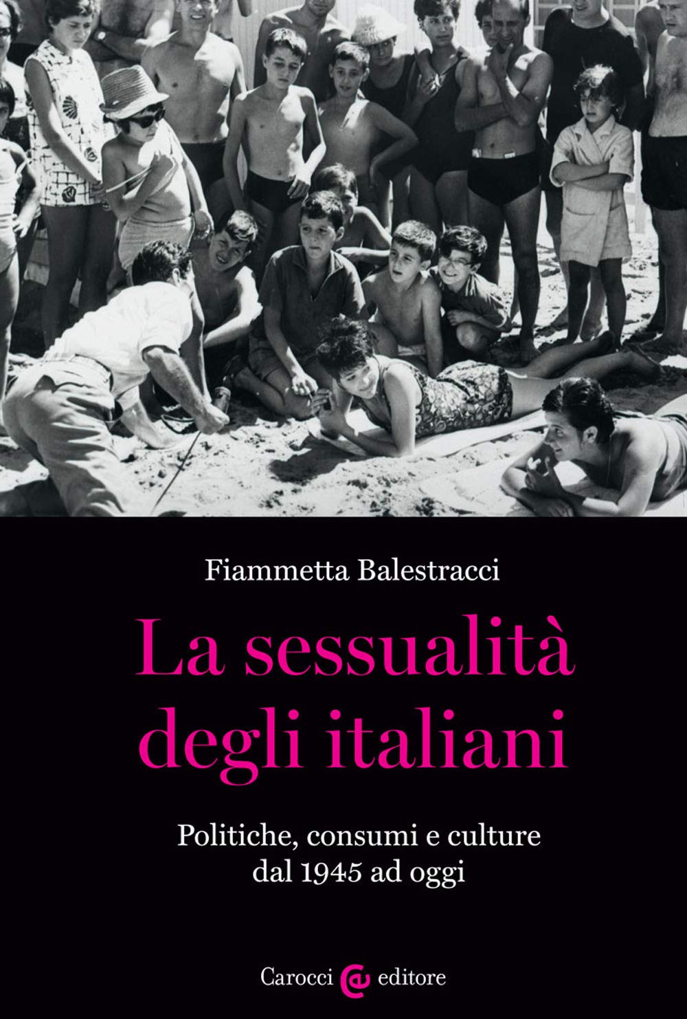 La sessualità degli italiani. Politiche, consumi e culture dal 1945 ad oggi book