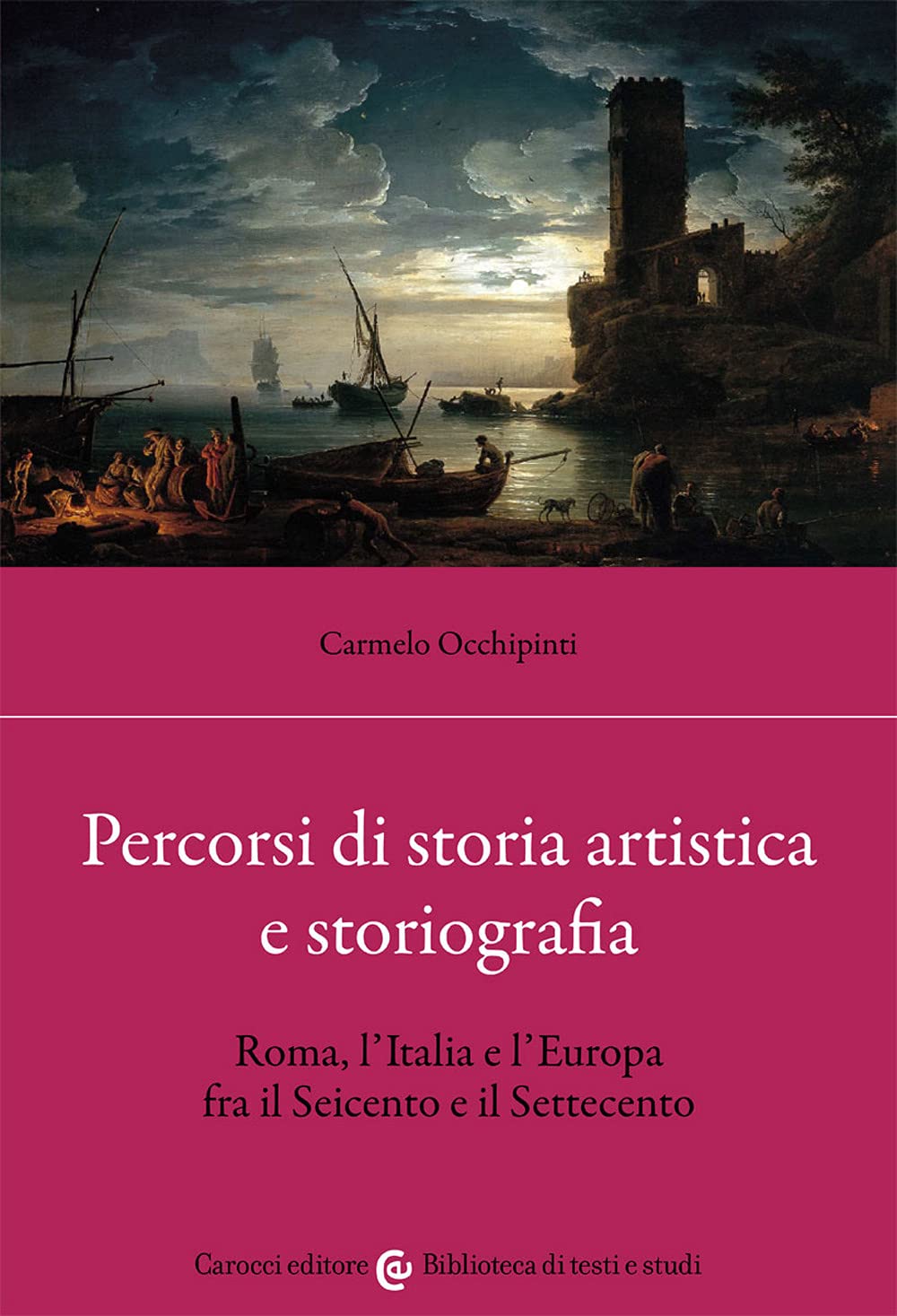 Percorsi di storia artistica e storiografia. Roma, l'Italia e l'Europa fra il Seicento e il Settecento book