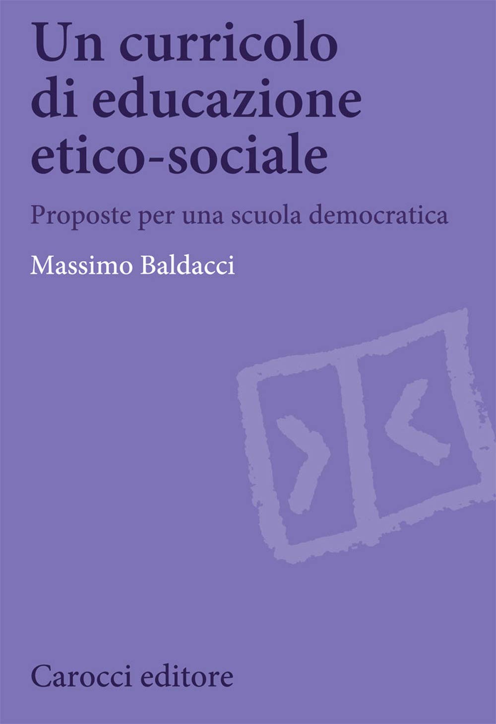 Un Curricolo Di Educazione Etico-Sociale. Proposte Per Una Scuola Democratica Education & Training