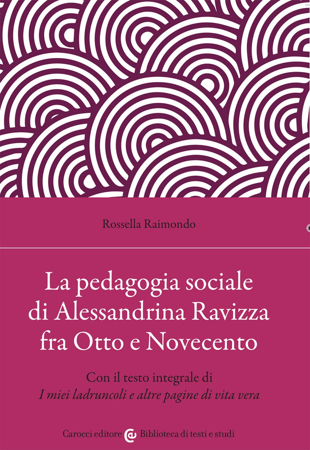 La pedagogia sociale di Alessandrina Ravizza fra Otto e Novecento. Con il testo integrale di «I miei ladruncoli e altre pagine di vita vera» (Biblioteca di testi e studi, Band 1341) Education & Training