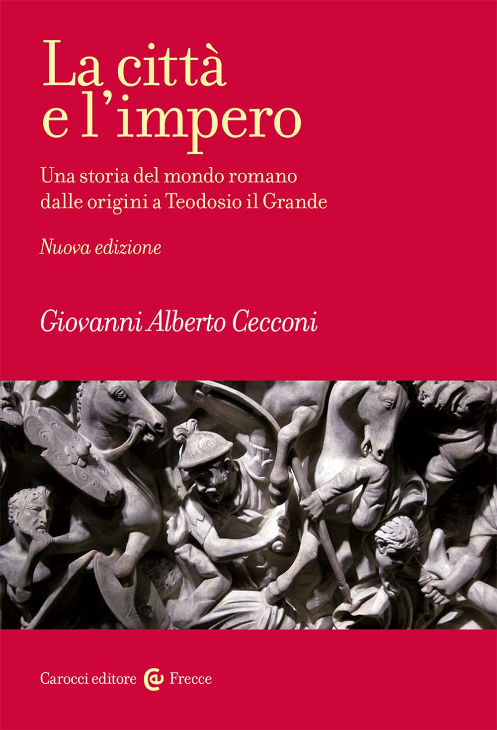 La città e l'impero. Una storia del mondo romano dalle origini a Teodosio il Grande. Nuova ediz. (Frecce) Politics & History