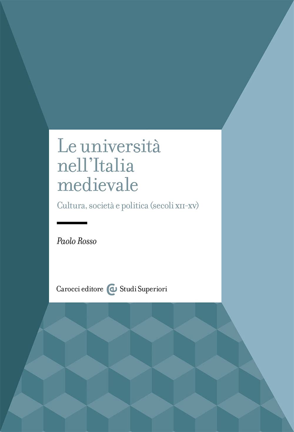 Le università nell'Italia medievale. Cultura, società e politica (secoli XII-XV) (Studi superiori) Education & Training