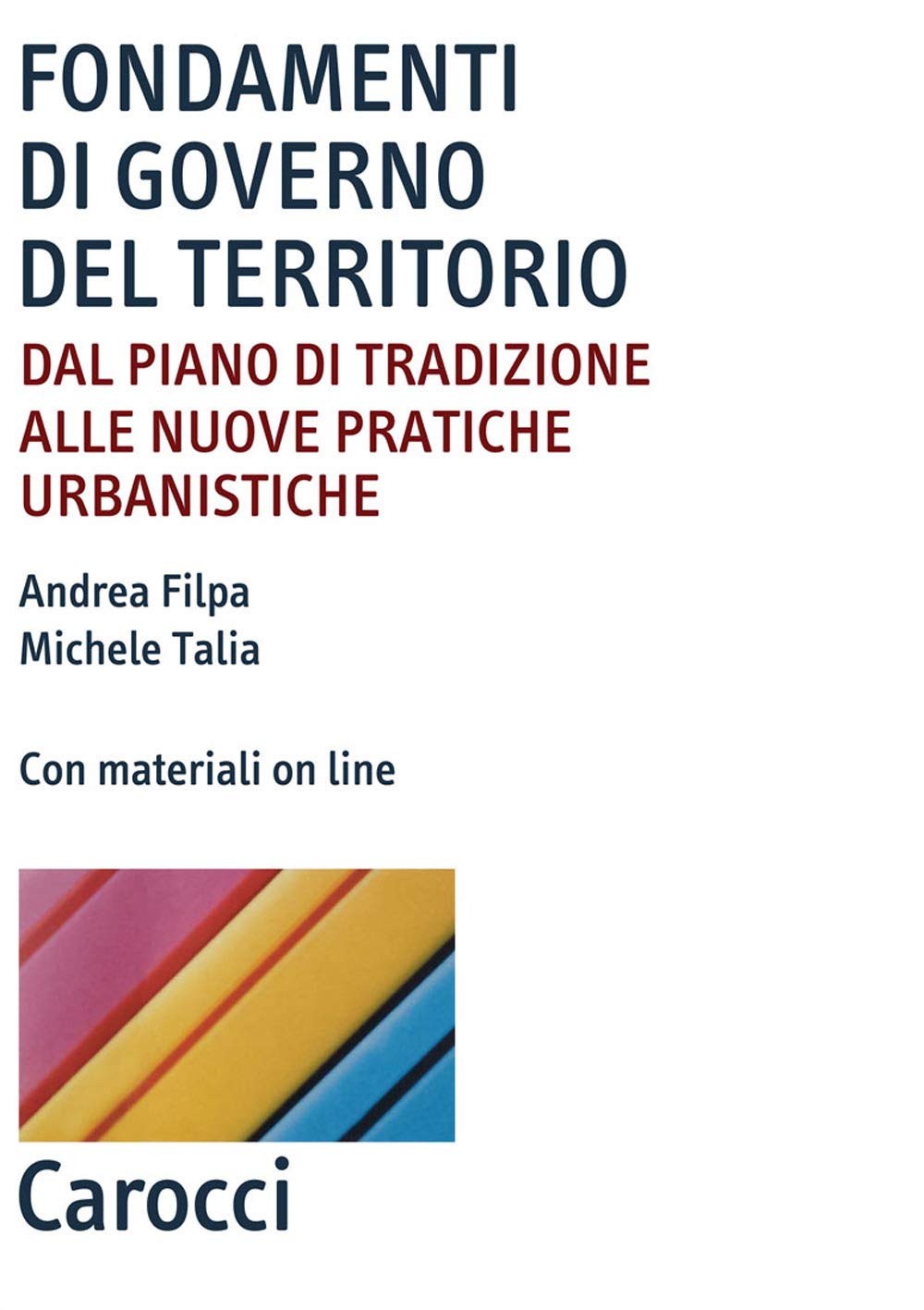 Fondamenti di governo del territorio. Dal piano di tradizione alle nuove pratiche urbanistiche. Con Contenuto digitale per accesso online book