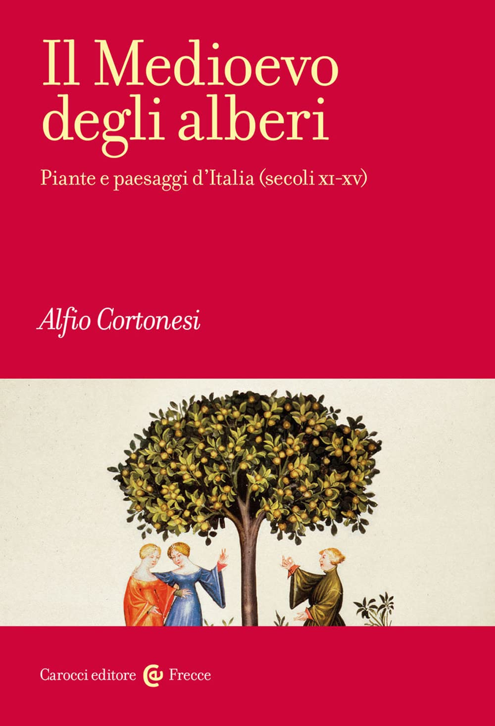 Il Medioevo degli alberi. Piante e paesaggi d'Italia (secoli XI-XV) book