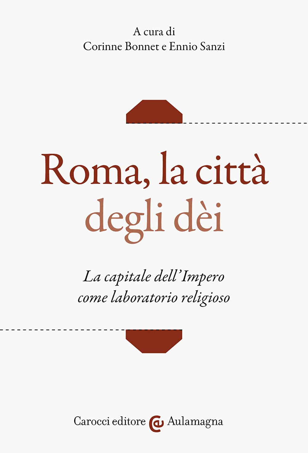 Roma, la città degli dei. La capitale dell'Impero come laboratorio religioso (Aulamagna) Politics & History