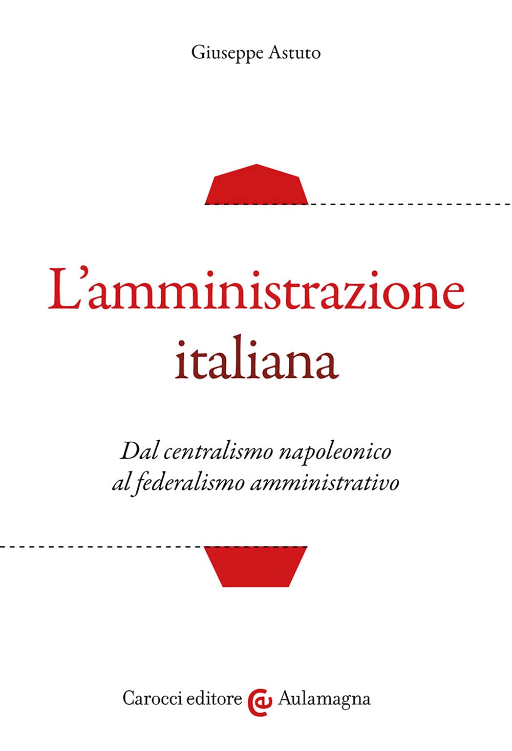 L'amministrazione italiana. Dal centralismo napoleonico al federalismo amministrativo book