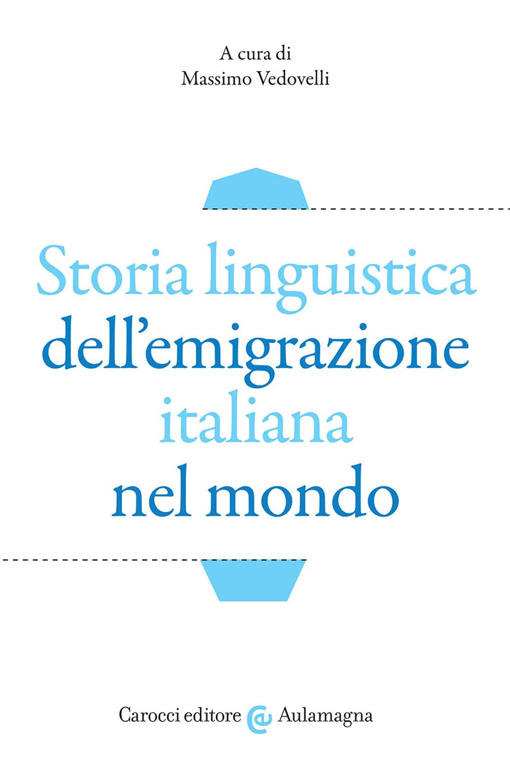 Storia linguistica dell'emigrazione italiana nel mondo (Aulamagna) Books