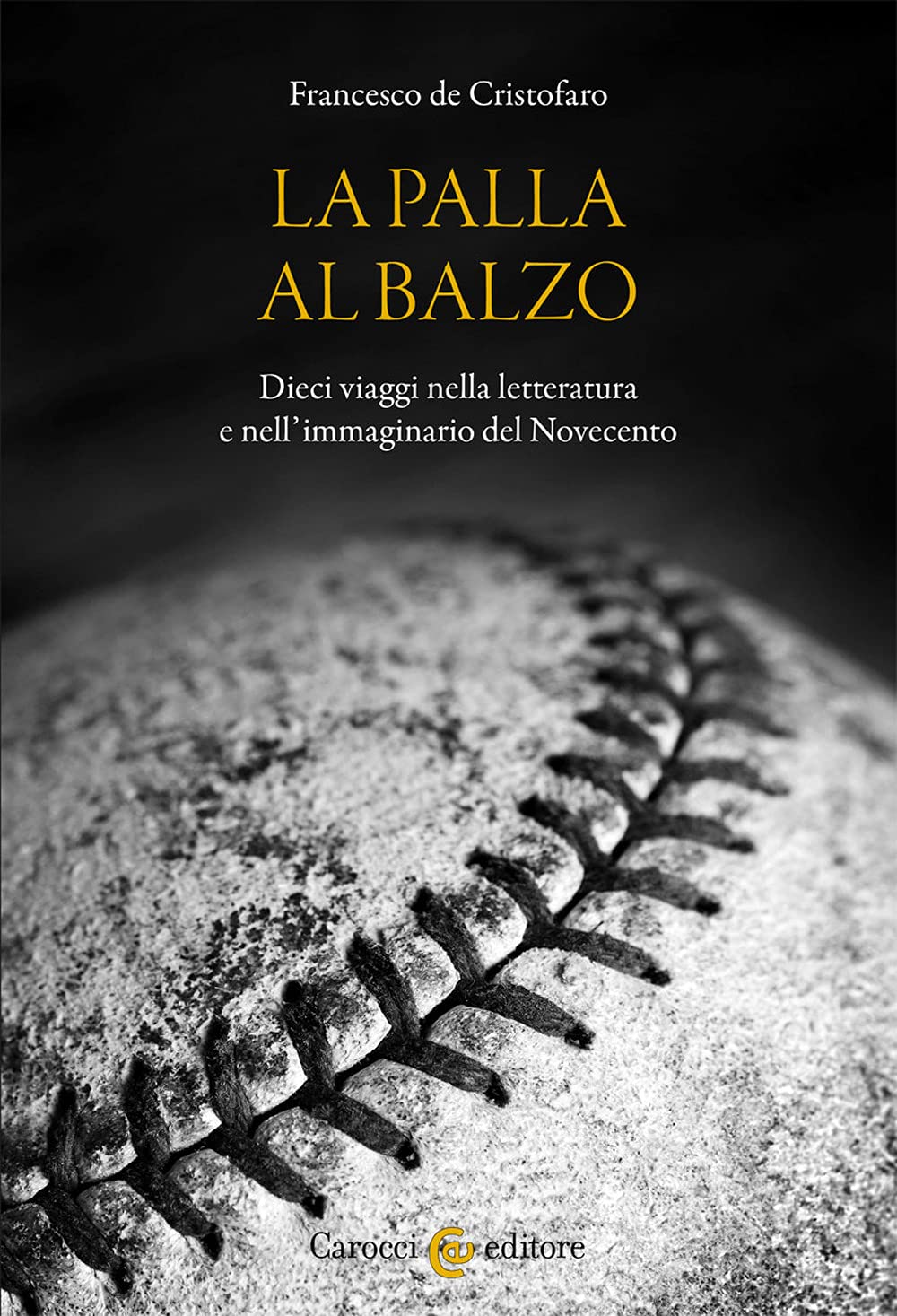 La palla al balzo. Dieci viaggi nella letteratura e nell’immaginario del Novecento book