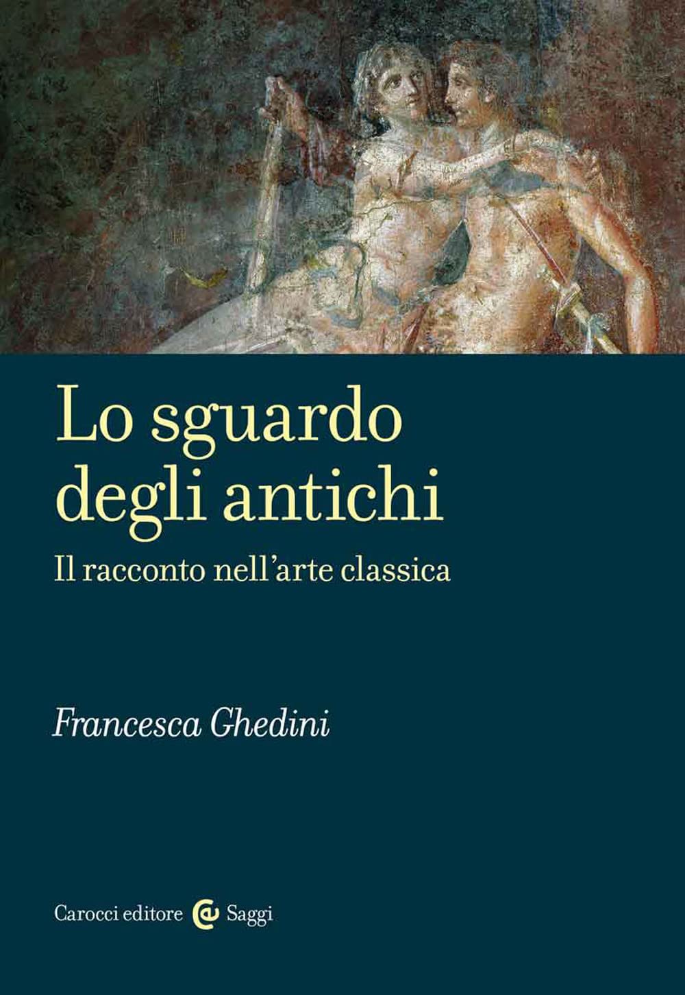 Lo sguardo degli antichi. Il racconto nell’arte classica (Saggi) Film, Art & Culture