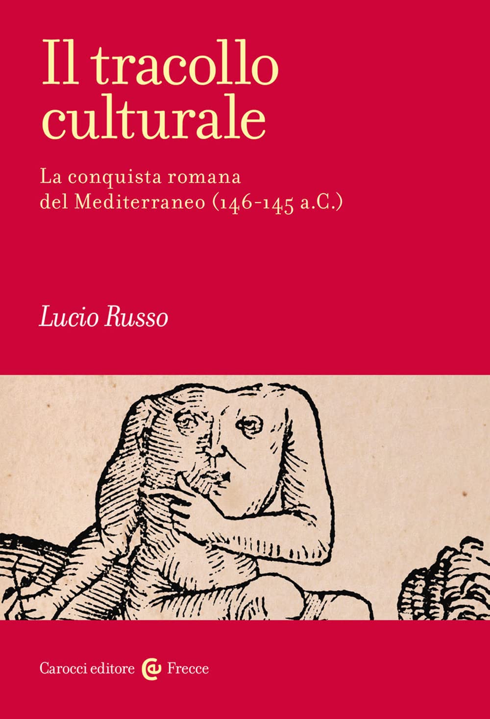 Il tracollo culturale. La conquista romana del Mediterraneo (146-145 a.C.) (Frecce) Politics & History