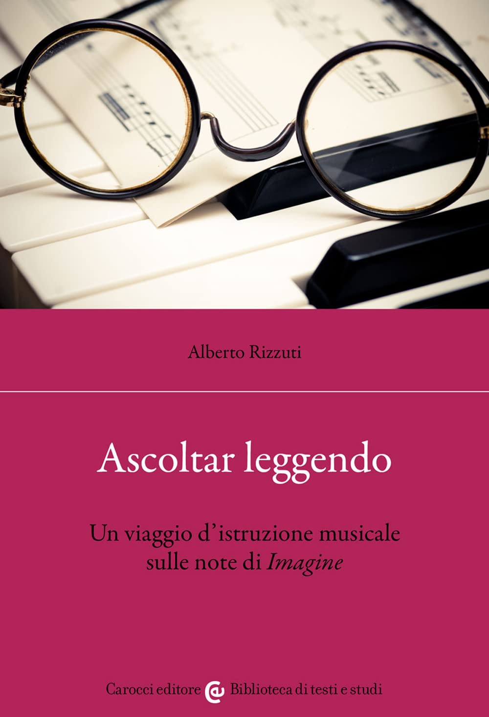Ascoltar leggendo. Un viaggio d’istruzione musicale sulle note di «Imagine» (Biblioteca di testi e studi) Arts & Music