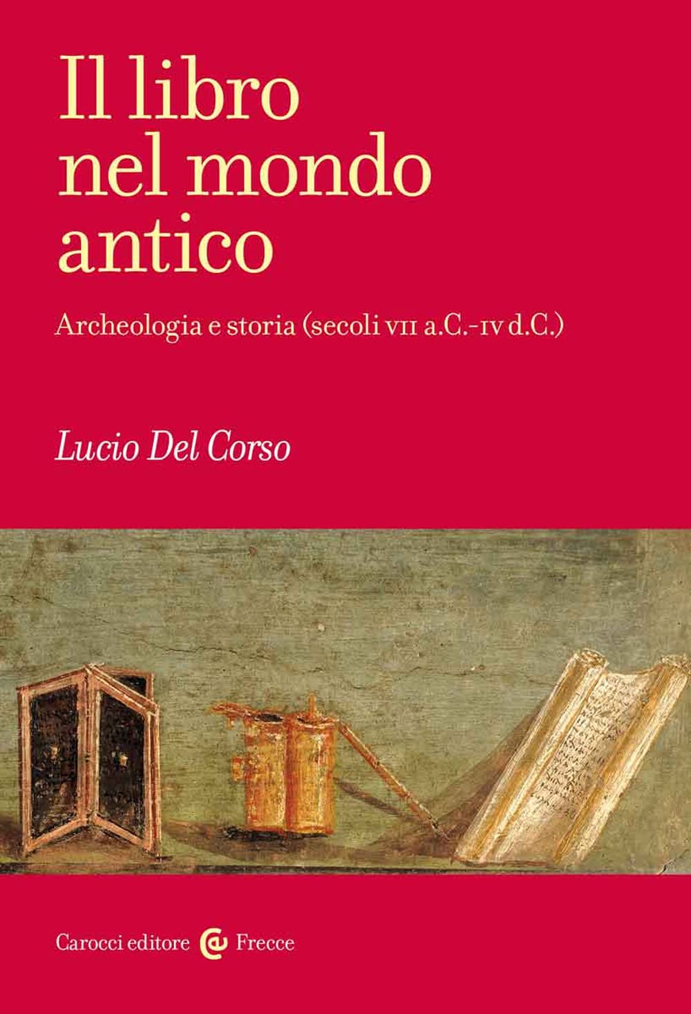 Il libro nel mondo antico. Archeologia e storia (secoli VII a.C.-IV d.C.) (Frecce) Natural Sciences