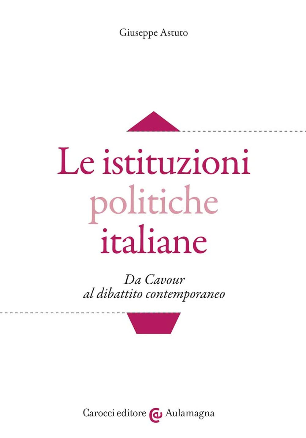 Le istituzioni politiche italiane. Da Cavour al dibattito contemporaneo Politics & History