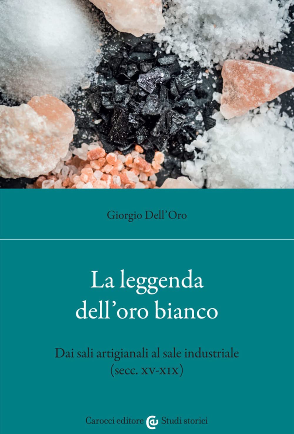 La leggenda dell'oro bianco. Dai sali artigianali al sale industriale (secc. XV-XIX) Politics & History