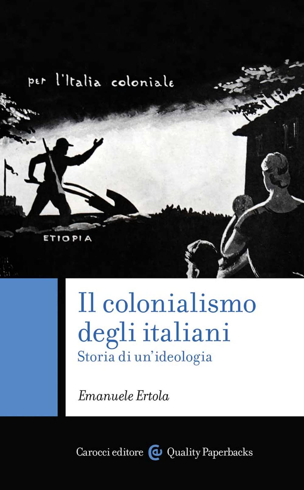 Il colonialismo degli italiani. Storia di un'ideologia (Quality paperbacks) Social Sciences