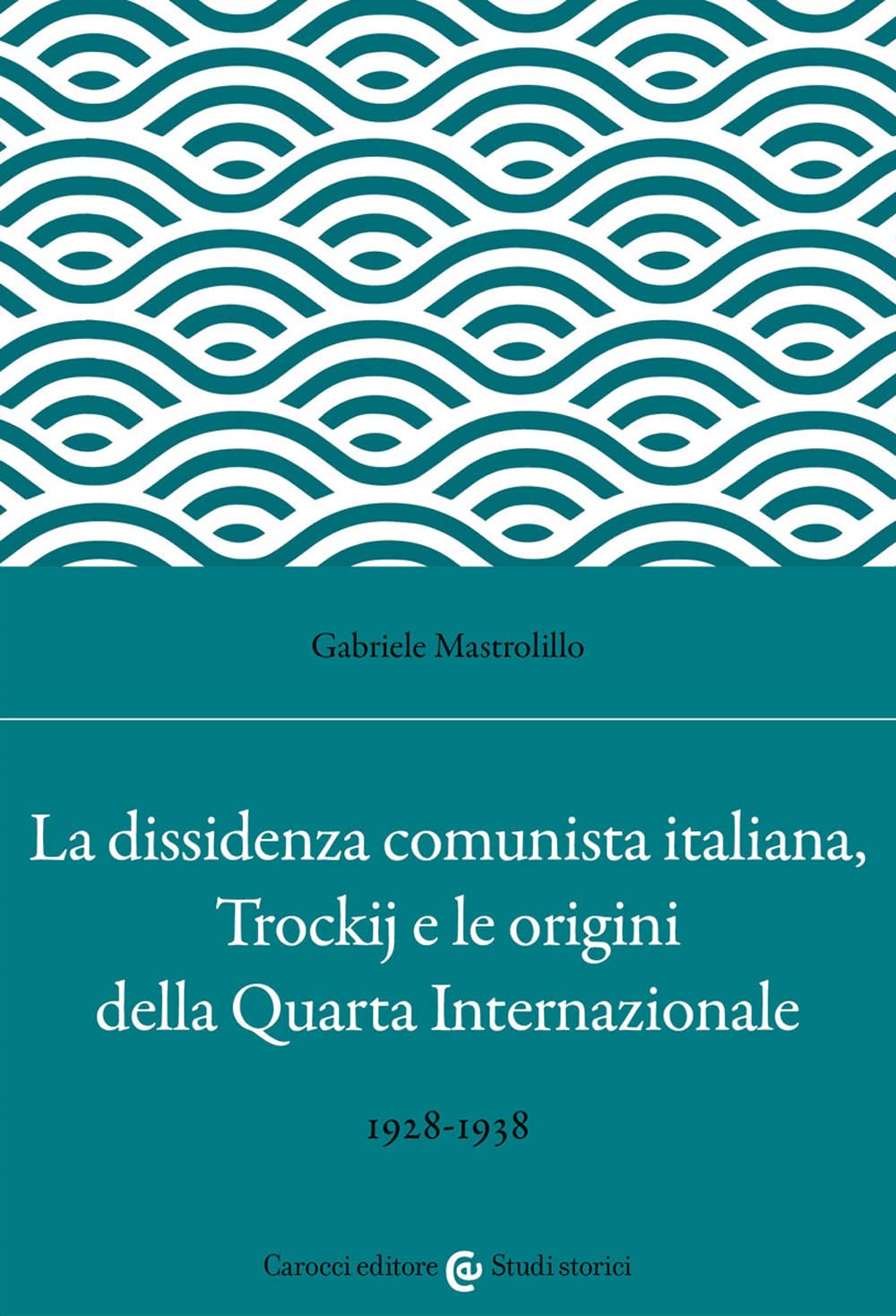 La dissidenza comunista italiana, Trockij e le origini della Quarta Internazionale. 1928-1938 book