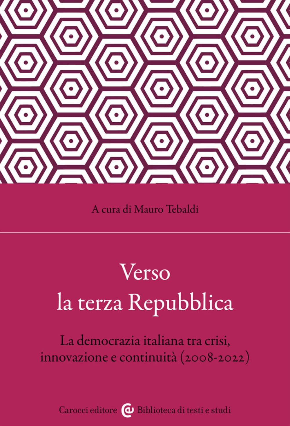 Verso la terza Repubblica. La democrazia italiana tra crisi, innovazione e continuità (2008-2022) book